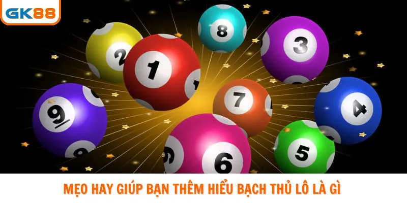 Mẹo hay giúp bạn thêm hiểu bạch thủ lô là gì 