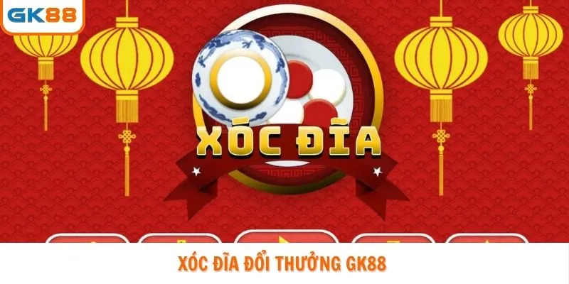 xóc đĩa đổi thưởng gk88