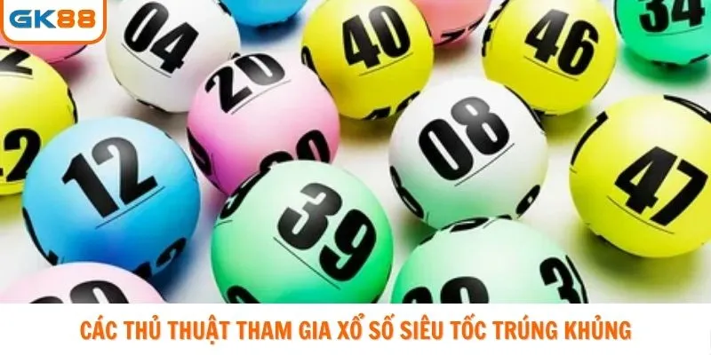 Các thủ thuật tham gia xổ số siêu tốc trúng khủng