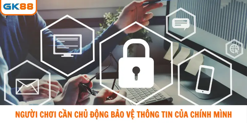 Người chơi cần chủ động bảo vệ thông tin của chính mình