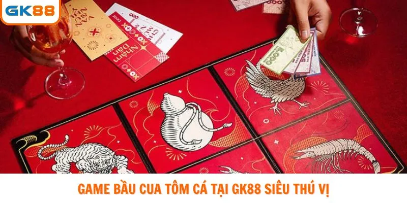 Game bầu cua tôm cá tại GK88 siêu thú vị