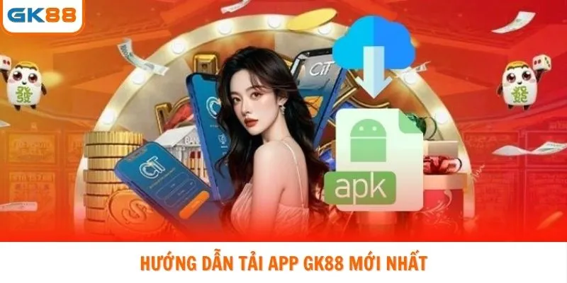 Hướng dẫn tải app GK88 mới nhất cho hội viên