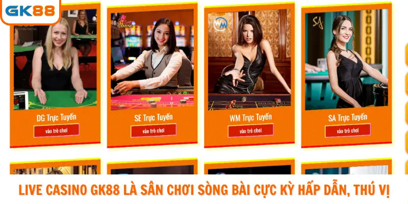 Live Casino Gk88 là sân chơi sòng bài cực kỳ hấp dẫn, thú vị