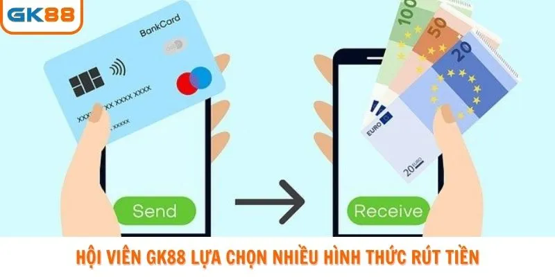 Hội viên GK88 lựa chọn nhiều hình thức rút tiền