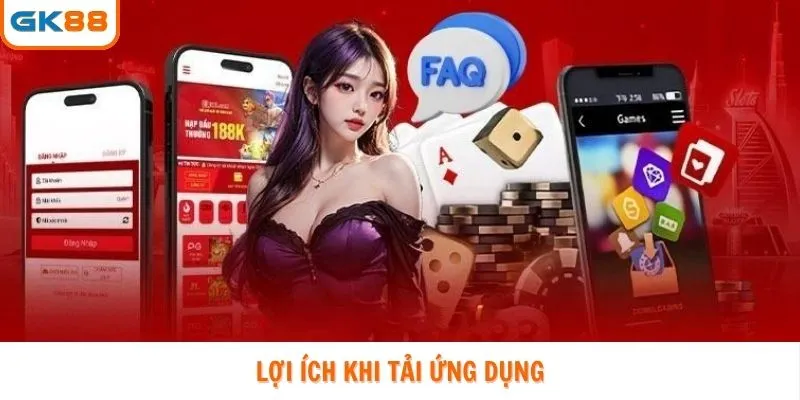 Lợi ích khi tải app GK88