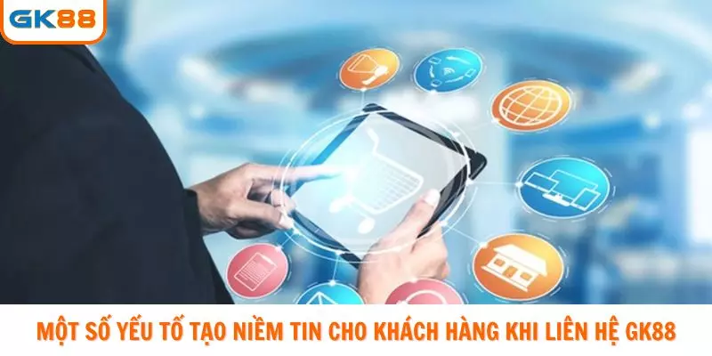 Một số yếu tố tạo niềm tin cho khách hàng khi liên hệ GK88