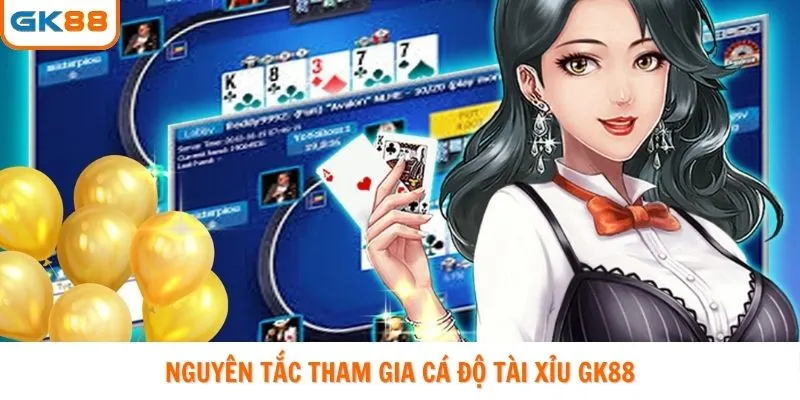 Nguyên tắc tham gia cá độ tài xỉu GK88