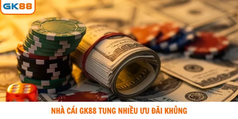 Nhà cái GK88 tung nhiều ưu đãi khủng