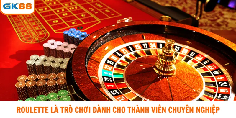 Roulette là trò chơi dành cho thành viên chuyên nghiệp