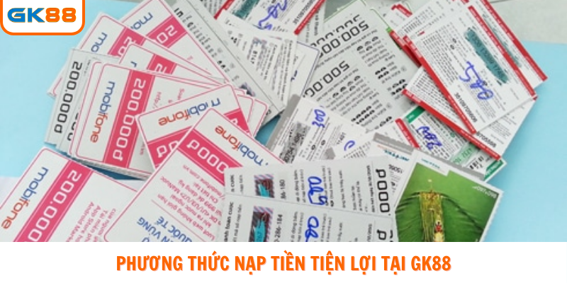 Phương thức nạp tiền tiện lợi tại GK88