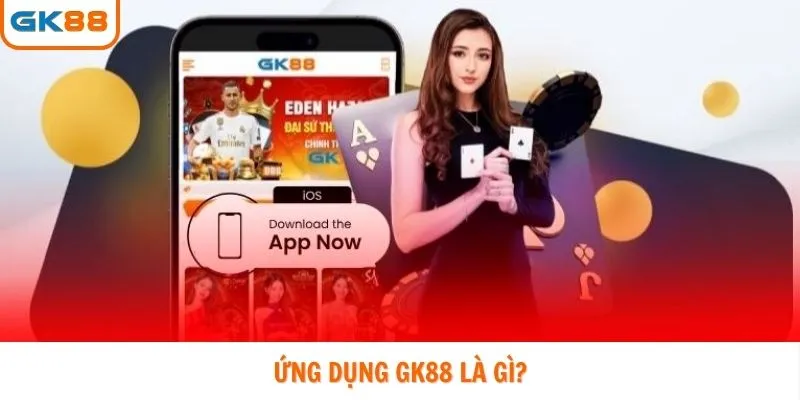 Ứng dụng GK88 là gì?